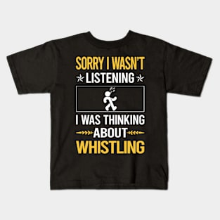 Sorry I Was Not Listening Whistling Kids T-Shirt